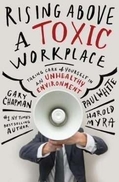 Rising Above a Toxic Workplace - Chapman, Gary; White, Paul