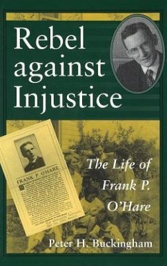 Rebel Against Injustice: The Life of Frank P. O'Hare - Buckingham, Peter H.