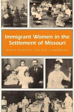 Immigrant Women in the Settlement of Missouri - Burnett, Robyn; Luebbering, Ken