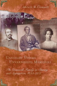 Unveiled Voices, Unvarnished Memories: The Cromwell Family in Slavery and Segragation, 1692-1972 - Cromwell, Adelaide M.