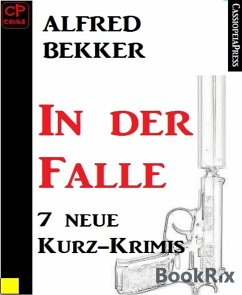 7 neue Kurz-Krimis: In der Falle (eBook, ePUB) - Bekker, Alfred