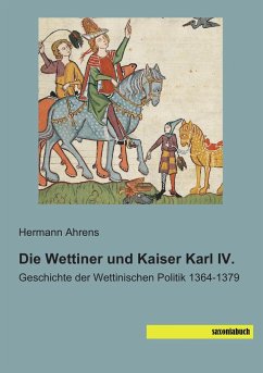 Die Wettiner und Kaiser Karl IV. - Ahrens, Hermann