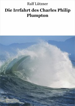 Die Irrfahrt des Charles Philip Plumpton (eBook, ePUB) - Lützner, Ralf
