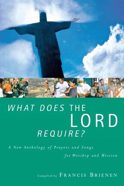 What Does the Lord Require? a New Anthology of Prayers and Songs for Worship and Mission