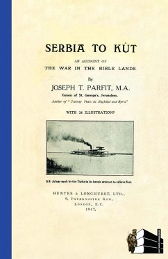 SERBIA TO KUTAn Account of the War in the Bible Lands - Parfit, Joseph T