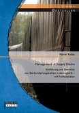 Management of Supply Chains: Einführung und Überblick von Wertschöpfungsketten in der Logistik ¿ mit Fallbeispielen