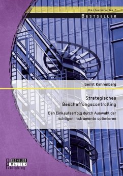 Strategisches Beschaffungscontrolling: Den Einkaufserfolg durch Auswahl der richtigen Instrumente optimieren - Kehrenberg, Gerrit
