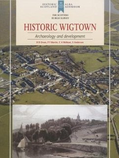 Historic Wigtown: Archaeology and Development - Oram, R. D.; Martin, P. F.; McKean, C.