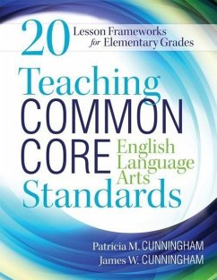 Teaching Common Core English Language Arts Standards: 20 Lesson Frameworks for Elementary Grades - Cunningham, Patricia M.; Cunningham, James W.