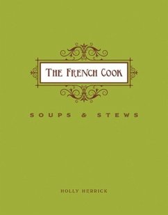 French Cook-Soups and Stews: Soups and Stews - Herrick, Holly