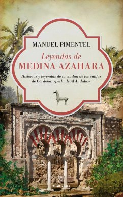 Leyendas de Medina Azahara : historias y leyendas de la ciudad de los califas de Córdoba, 'perla de al Ándalus' - Pimentel, Manuel