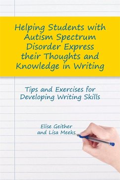 Helping Students with Autism Spectrum Disorder Express their Thoughts and Knowledge in Writing - Geither, Dr Elise; Meeks, Lisa M.