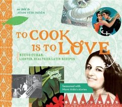 To Cook Is to Love: Nuevo Cuban: Lighter, Healthier Latin Recipes - Verlinden, John