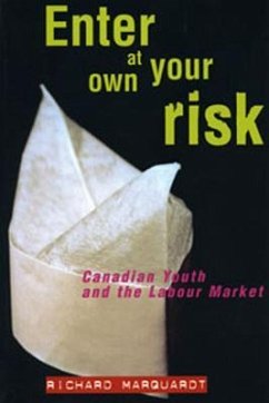 Enter at Your Own Risk: Canadian Youth and the Labour Market - Marquardt, Richard