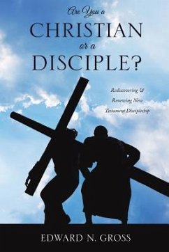 Are You a Christian or a Disciple? - Gross, Edward N.