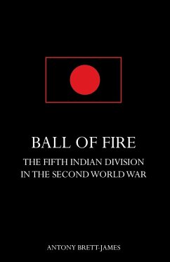 BALL OF FIREThe Fifth Indian Division in the Second World War. - Brett-James, Antony