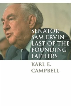 Senator Sam Ervin, Last of the Founding Fathers - Campbell, Karl E.