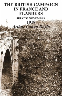 BRITISH CAMPAIGNS IN FRANCE AND FLANDERS July to November 1918 - Conan Doyle, Arthur