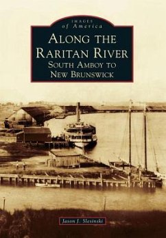 Along the Raritan River: South Amboy to New Brunswick - Slesinski, Jason J.