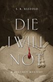 Die I Will Not: A Regency Mystery