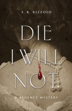 Die I Will Not: A Regency Mystery - Rizzolo, S. K.