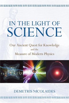 In the Light of Science: Our Ancient Quest for Knowledge and the Measure of Modern Physics - Nicolaides, Demetris