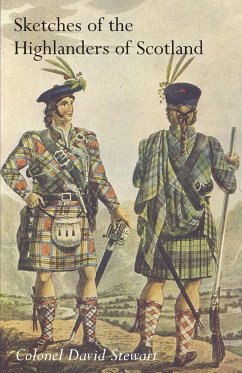 SKETCHES OF THE CHARACTER, MANNERS AND PRESENT STATE OF THE HIGHLANDERS OF SCOTLANDWith Details of the Military Service of the Highland Regiments Vol 2 - David Stewart, Colonel