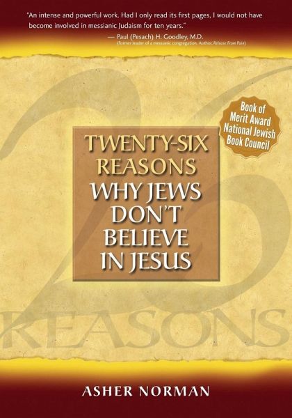 Twenty-Six Reasons Why Jews Don't Believe in Jesus Twenty-Six Reasons Why Jews Don't Believe in Jesus