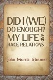 DID I (WE) DO ENOUGH? MY LIFE AND RACE RELATIONS