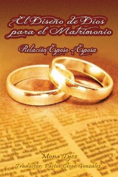 El Diseno de Dios Para El Matrimonio Relacion Esposo - Esposa - Tycz, Mona