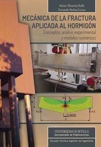 Mecánica de la fractura aplicada al hormigón : conceptos, análisis experimental y modelos numéricos - Cifuentes Bulté, Héctor; Medina Encina, Fernando