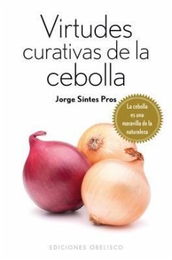 Virtudes Curativas de la Cebolla = Curative Properties of the Onion - Sintes Pros, Jorge