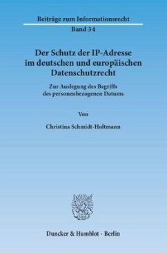 Der Schutz der IP-Adresse im deutschen und europäischen Datenschutzrecht. - Schmidt-Holtmann, Christina