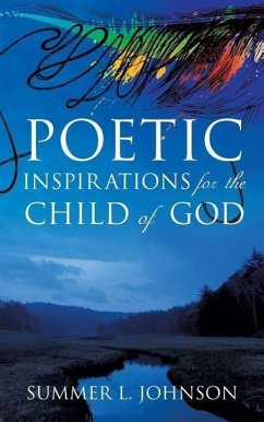 Poetic Inspirations for the Child of God - Johnson, Summer L.