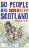 50 People Who Screwed Up Scotland (eBook, ePUB)