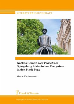 Kafkas Roman ¿Der Proceß¿ als Spiegelung historischer Ereignisse in der Stadt Prag - Vachenauer, Marie