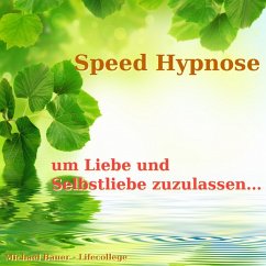 Speed-Hypnose, um Liebe und Selbstliebe zuzulassen (MP3-Download) - Bauer, Michael