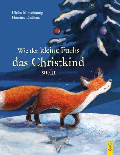 Wie der kleine Fuchs das Christkind sucht - Motschiunig, Ulrike;Dailleux, Florence