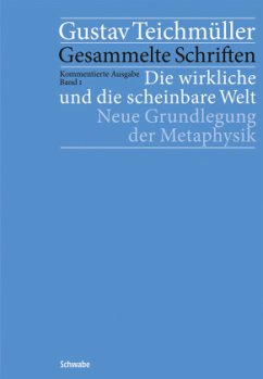 Die wirkliche und die scheinbare Welt / Gesammelte Schriften, Kommentierte Ausgabe 1 - Teichmüller, Gustav