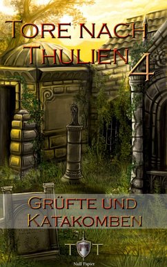 Grüfte und Katakomben / Tore nach Thulien Bd.4 (eBook, ePUB) - Kohlmeyer, Jörg