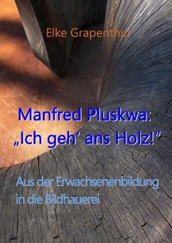 Manfred Pluskwa: &quote;Ich geh' ans Holz&quote;