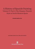 A History of Spanish Painting, Volume IV-Part 2, The Hispano-Flemish Style in North-Western Spain