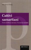 Cattivi samaritani. Il mito del libero mercato e l'economia mondiale Cattivi samaritani. Il mito del libero mercato e l'economia mondiale