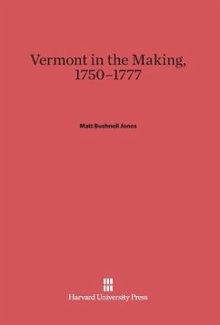 Vermont in the Making, 1750-1777 - Jones, Matt Bushnell