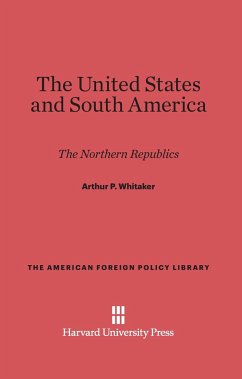 The United States and South America - Whitaker, Arthur P.