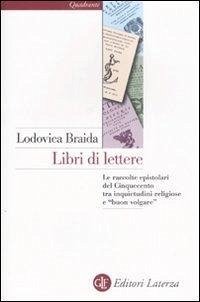 Cover Libri di lettere. Le raccolte epistolari del Cinquecento tra inquietudini religiose e «buon volgare»