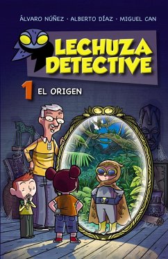 Lechuza detective 1. El origen - Núñez Sagredo, Álvaro; Díaz Pérez, Alberto; Teso Canales, Miguel Ángel; Equipo Lechuza
