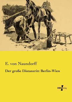 Der große Distanzritt Berlin-Wien - Naundorff, E. von