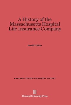 A History of the Massachusetts Hospital Life Insurance Company - White, Gerald T.