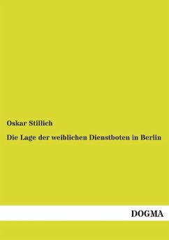 Die Lage der weiblichen Dienstboten in Berlin - Stillich, Oskar